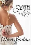 E-Book (epub) Wedding Dress Fantasy (Bridal Boutique, #1) von Rose Garter