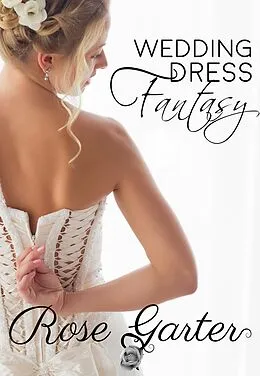 E-Book (epub) Wedding Dress Fantasy (Bridal Boutique, #1) von Rose Garter