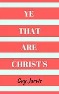 E-Book (epub) Ye That Are Christ's von Guy Jarvie