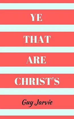 E-Book (epub) Ye That Are Christ's von Guy Jarvie