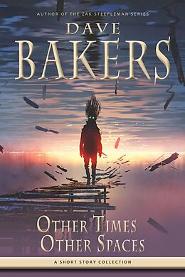E-Book (epub) Other Times, Other Spaces: A Short Story Collection von Dave Bakers