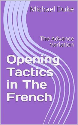 E-Book (epub) Chess Opening Tactics - The French - Advance Variation von Michael Duke
