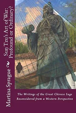 E-Book (epub) Sun Tzu's Art of War: Profound or Ordinary? The Writings of the Great Chinese Sage Reconsidered from a Western Perspective von Martina Sprague