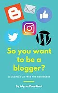E-Book (epub) So you want to be a Blogger? von Alyssa Rose Hart