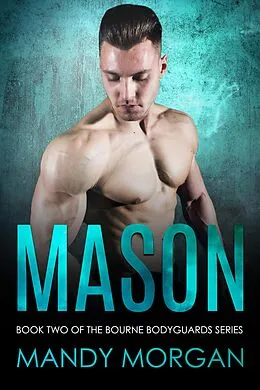 E-Book (epub) Mason (Bourne Bodyguards 2) von Mandy Morgan