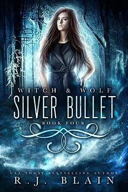 E-Book (epub) Silver Bullet (Witch & Wolf, #4) von R. J. Blain