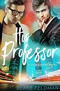 E-Book (epub) His Professor (Dad's Debt, #3) von Blake Feldman