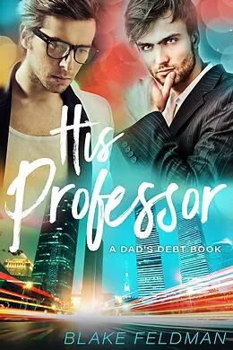 E-Book (epub) His Professor (Dad's Debt, #3) von Blake Feldman