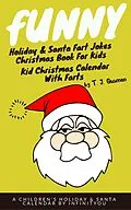 E-Book (epub) Funny Holiday & Santa Fart Jokes Christmas Book For Kids - Kid Christmas Calender With Farts von T. J. Gusman