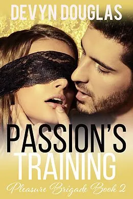 E-Book (epub) Passion's Training (Pleasure Brigade, #2) von Devyn Douglas