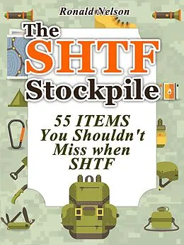 E-Book (epub) The Shtf Stockpile: 55 Items You Shouldn't Miss When Shtf von Ronald Nelson