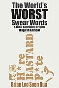 E-Book (epub) The World's Worst Swear Words & Their Surprising Origins: English (The World's Swear Words, #1) von Brian Loo Soon Hua
