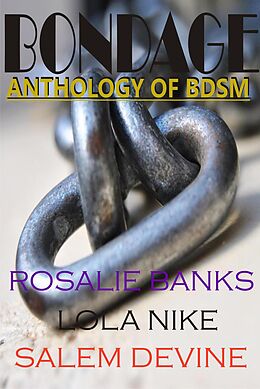 eBook (epub) Bondage (An Anthology of BDSM) de Rosalie Banks, Lola Nike, Salem Devine