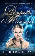 E-Book (epub) Desprite Measures (The Caledonian Sprite Series, #1) von Deborah Jay