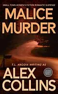 E-Book (epub) Malice Murder: Small Town Women's Fiction Romantic Suspense (Olman County, #5) von Alex Collins, T. L. Haddix