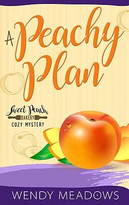 E-Book (epub) A Peachy Plan (Sweet Peach Bakery, #6) von Wendy Meadows