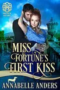 E-Book (epub) Miss Fortune's First Kiss (Fortunes of Fate, #9) von Annabelle Anders