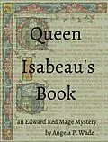E-Book (epub) Queen Isabeau's Book (Edward Red Mage, #2) von Angela P. Wade