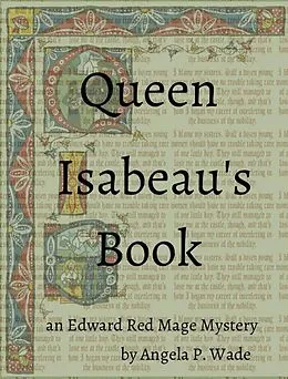E-Book (epub) Queen Isabeau's Book (Edward Red Mage, #2) von Angela P. Wade