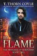E-Book (epub) By Flame (The Witches of Portland, #2) von T. Thorn Coyle