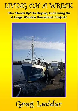 E-Book (epub) Living On a Wreck - Buying and Living On a Large Wooden Houseboat Project (Andromeda, #1) von Greg Ledder