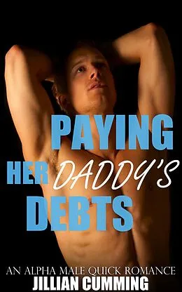E-Book (epub) Paying Her Daddy's Debts: An Alpha Male Quick Romance von Jillian Cumming