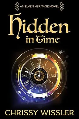 E-Book (epub) Hidden in Time (Elven Heritage, #9) von Chrissy Wissler