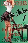 E-Book (epub) Bimbo Juice: Becoming the Billionaire's Bimbo von Lola Blackburn