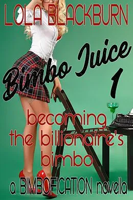 E-Book (epub) Bimbo Juice: Becoming the Billionaire's Bimbo von Lola Blackburn