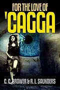 E-Book (epub) For the Love of 'Cagga (Speculative Fiction Modern Parables) von C. C. Brower, R. L. Saunders