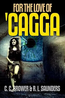 E-Book (epub) For the Love of 'Cagga (Speculative Fiction Modern Parables) von C. C. Brower, R. L. Saunders