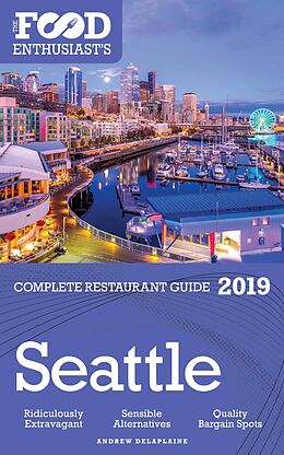E-Book (epub) Seattle - 2019 (The Food Enthusiast's Complete Restaurant Guide) von Andrew Delaplaine