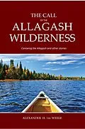 E-Book (epub) The Call of the Allagash Wilderness von Alexander H. ter Weele