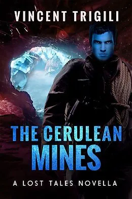 E-Book (epub) The Cerulean Mines (Lost Tales of Power, #9) von Vincent Trigili