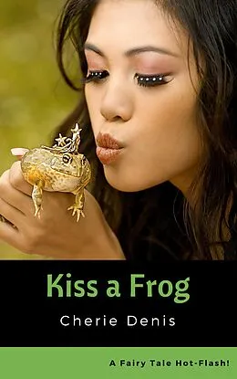 E-Book (epub) Kiss a Frog (Fairy Tale Hot-Flash, #2) von Cherie Denis