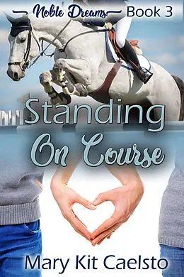 E-Book (epub) Standing On Course (Noble Dreams) von Mary Kit Caelsto