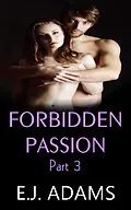 E-Book (epub) Forbidden Passion Part 3 (Forbidden Passion By E.J. Adams, #3) von E. J. Adams
