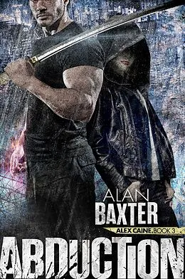 E-Book (epub) Abduction (Alex Caine, #3) von Alan Baxter