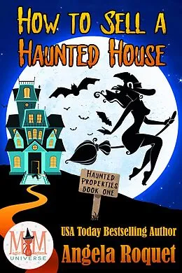 E-Book (epub) How to Sell a Haunted House: Magic and Mayhem Universe (Haunted Properties, #1) von Angela Roquet