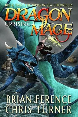 E-Book (epub) Dragon Mage: Uprising (Dragon Sea Chronicles, #2) von Brian S. Ference