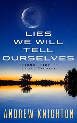 E-Book (epub) Lies We Will Tell Ourselves von Andrew Knighton
