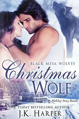 E-Book (epub) Christmas Wolf (Black Mesa Wolves Holiday Bundle) von J. K. Harper