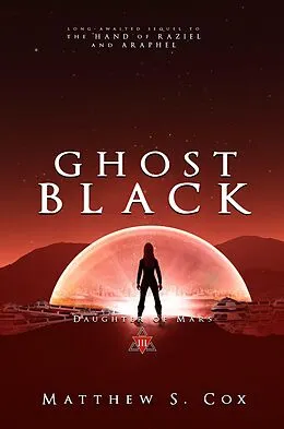 E-Book (epub) Ghost Black (Daughter of Mars, #3) von Matthew S. Cox