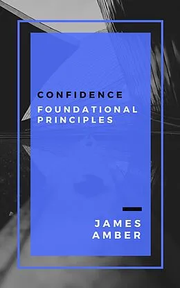 E-Book (epub) Confidence: Foundational Principles von James Amber