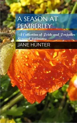 E-Book (epub) A Season at Pemberley: A Collection of Pride and Prejudice Sensual Intimates von Jane Hunter, Helene Curtis, Petra Belmonte
