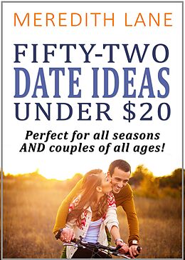 eBook (epub) 52 Date Ideas Under $20: Perfect For Any Season and Any Age! de Meredith Lane