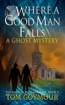 E-Book (epub) Where A Good Man Falls (The Spirit of Peterborough, #4) von Tom Goymour