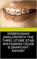 E-Book (epub) Jerbenjamin Analsworth the Third: Utube Star, Instagram Celeb & Snapchat Savant von Ashley Bradley