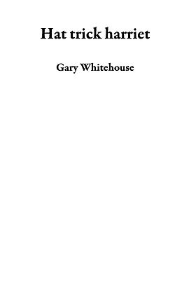 E-Book (epub) Hat trick harriet von Gary Whitehouse
