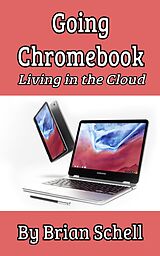 E-Book (epub) Going Chromebook: Living in the Cloud von Brian Schell